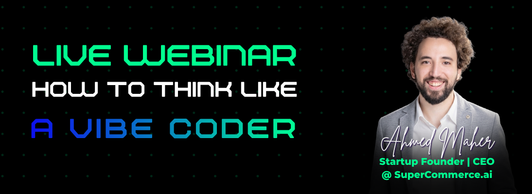 Live Webinar: How to Think Like a Vibe Coder — Ahmed Maher